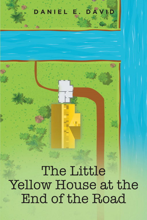 Daniel E. David's New Book 'The Little Yellow House at the End of the Road' is a Compelling Novel About 2 Children Confronting Their Severed Past