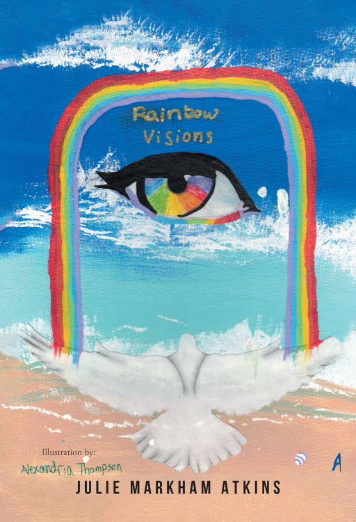 Julie Markham Atkins' New Book 'Rainbow Visions' Is a Moving Poetry Collection That Makes Use of Words and Nature to Carve Out Emotions