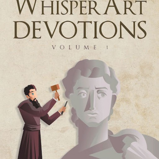Ethan W. Moses's New Book 'WhisperArt Devotions: Volume 1' is a Devotional That Invites God to Make a Masterpiece Out of Each One.