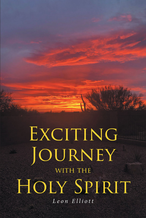 Leon Elliott's New Book, 'Exciting Journey With the Holy Spirit' is an Enriching Narrative Written to Exhilarate Believers' Spiritual Relationship With God