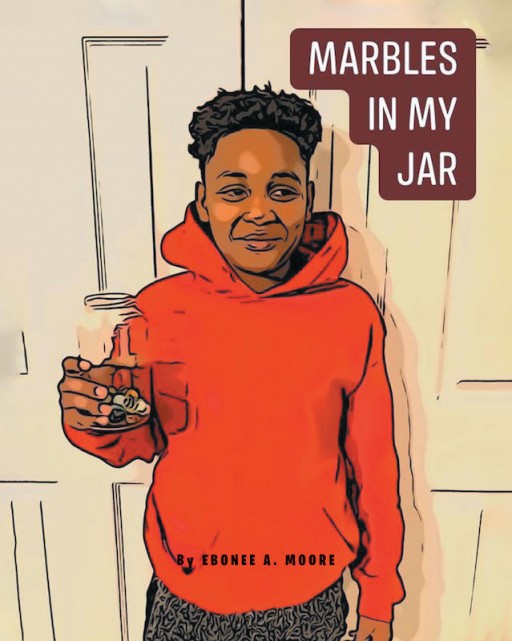 Ebonee A. Moore's New Book 'Marbles in My Jar' is an Insightful Read of a Boy Who Learns to Trust His Friend by Using Marbles
