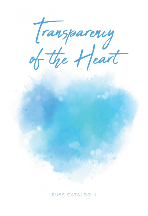 Russ Cataldo II's New Book 'Transparency of the Heart' is an Uplifting Devotional Read That Inspires Everyone to Obtain a Deeper Understanding of His Holy Word