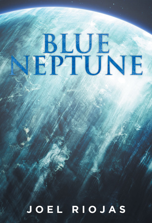 Joel Riojas' New Book 'Blue Neptune' is a Spellbinding Adventure That Will Take Readers to a Fascinating World of the Gods