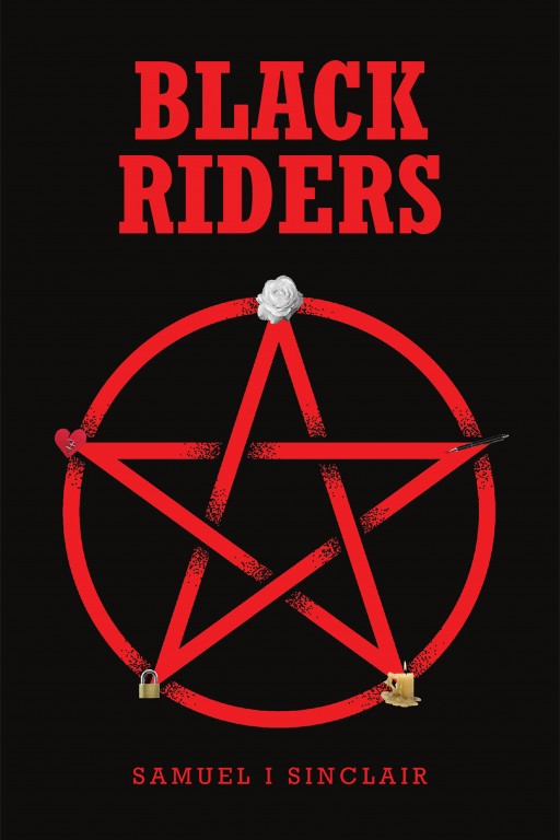 Samuel I Sinclair's New Book 'Black Riders' Unfolds an Exciting Tale of Living the Dream by Paying a Price