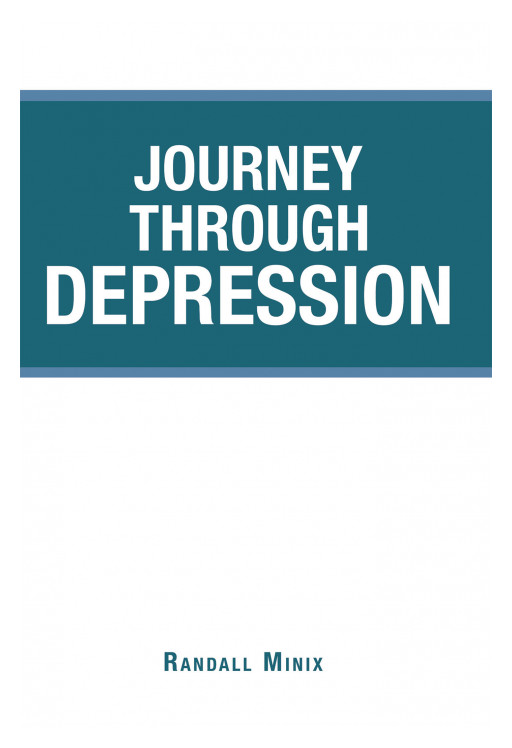 Author Randall Minix's New Book, 'Journey Through Depression', is an Inspiring Tale of How He Overcame Mental Illness