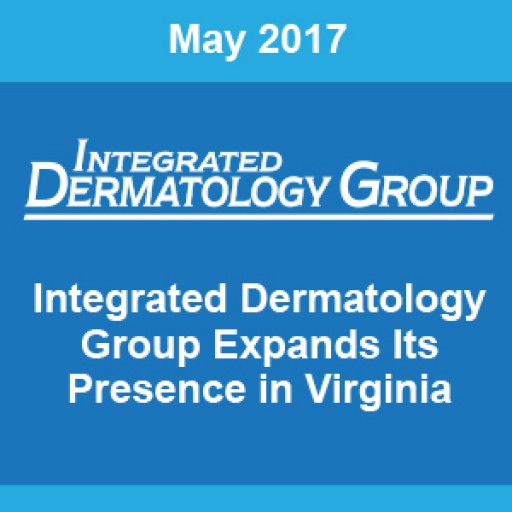 Integrated Dermatology Group, One of the Country's Largest Providers of Dermatology Care, Has Expanded Its Presence in Virginia