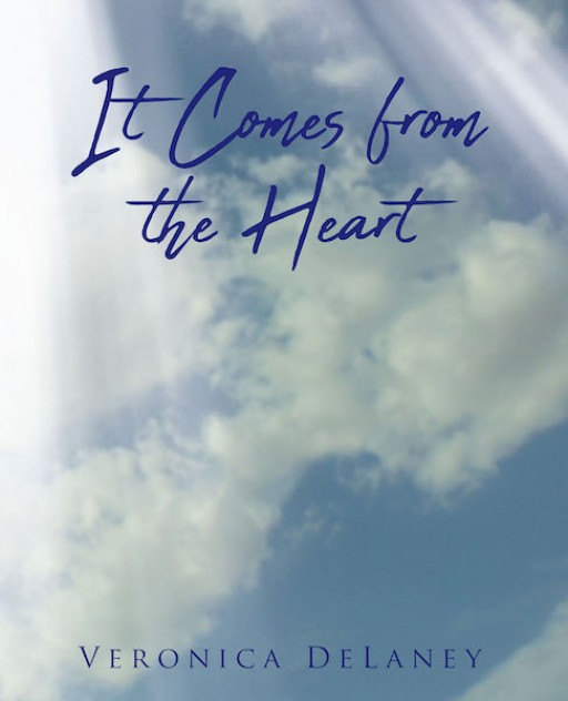 Veronica DeLaney's New Book 'It Comes From the Heart' is a Heartwarming Tale of a Woman's God-Inspired Upbringing That Reveals Her Life's Purpose