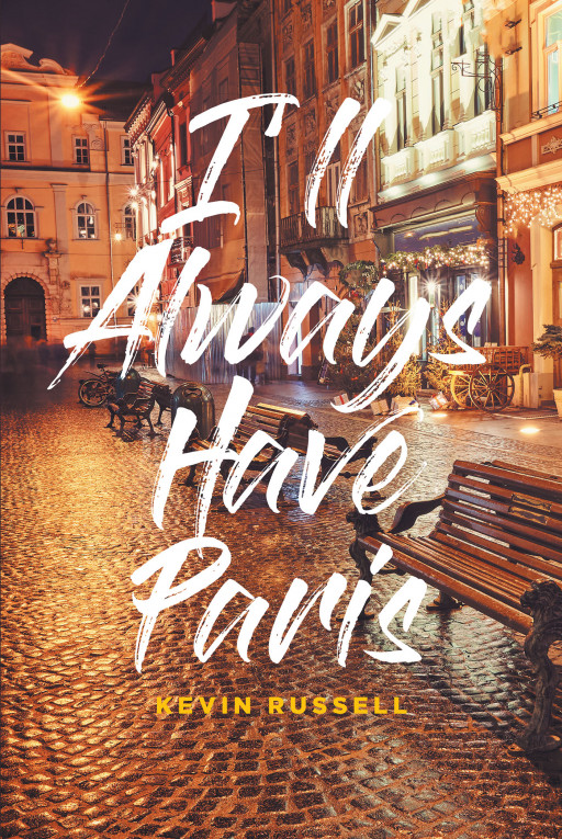 Kevin Russell's New Book 'I'll Always Have Paris' is an Engrossing Tale of a Love That's Pure, Great, and Unforgettable