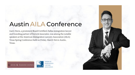 Dallas Immigration Attorney Garry Davis Shares Insights on Family-Based Immigration at AILA Texas Spring Conference
