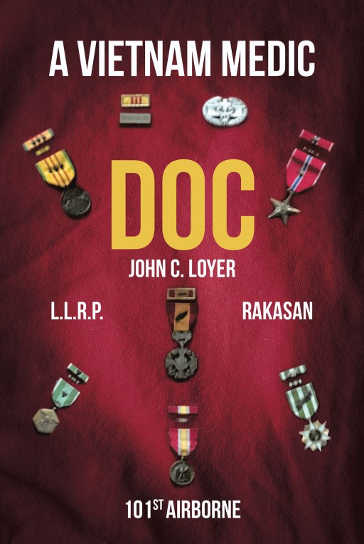 John C. Loyer's New Book ''Doc': A Vietnam Medic' is a Riveting Tale of a Young Man Whose Circumstances in War Change His View of Life