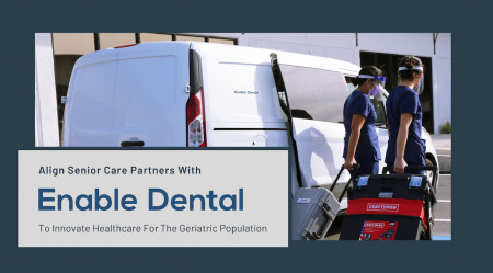 Enable Dental Partners with Align Senior Care