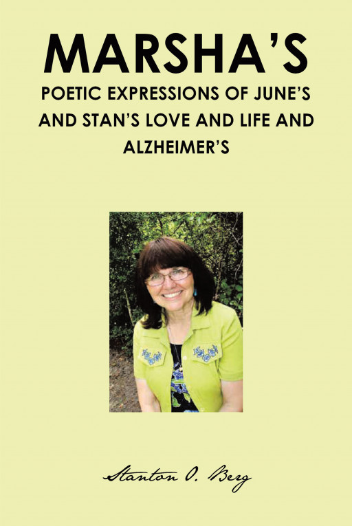 Author Stanton Berg's new book, 'Marsha's Poetic Expressions of June's and Stan's Love and Life and Alzheimer's' is a beautiful tribute to departed loved ones
