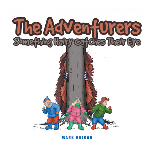 Author Mark Keegan's New Book 'The Adventurers: Something Hairy Catches Their Eye' is a Tale of Triplets Who Venture Out to Capture Their Dad the Perfect Christmas Gift