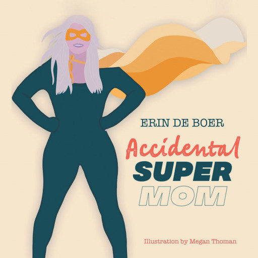 Erin De Boer's New Book 'Accidental Super Mom' Is An Entertaining Series Of Anecdotes On The Hilarious Side Of Parenting