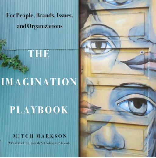 Mitch Markson Announces the Release of the IMAGINATION PLAYBOOK: For People, Brands, Issues, and Organizations