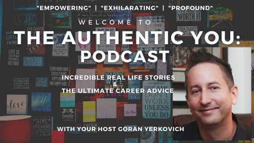 'The Authentic You' Podcast, Designed to Combat Post-Pandemic Employee Burnout, Hosted by Goran Yerkovich