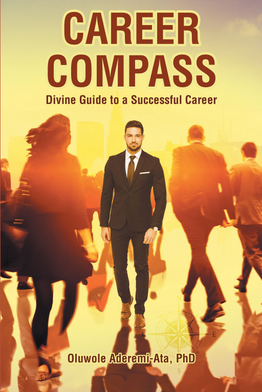 Author Oluwole Aderemi-Ata, PhD's New Book 'Career Compass' is a Spiritual Guide to Finding Success on a Career Path With a Clear Destination