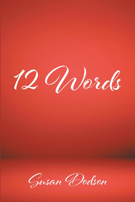 Susan Dodson's Newly Released '12 Words' is a Resounding Book of Perspectives on Discerning God's Nourishing Impact in One's Life
