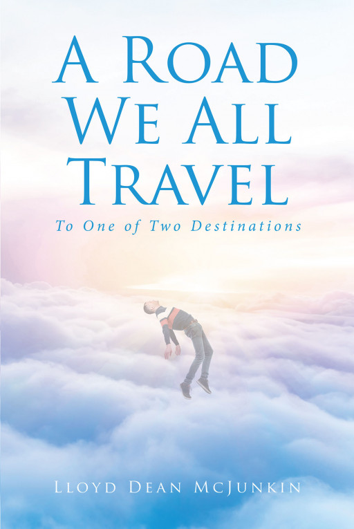 Lloyd Dean McJunkin's New Book, 'A Road We All Travel' is a Profound Text About Knowing God's Sovereignty and His Supreme Authority Over All Things