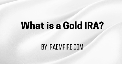 What is a Gold IRA & How Does a Gold IRA Work (Gold IRA Investment Guide Released)