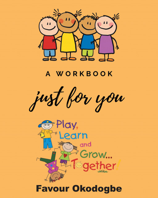 Favour Okodogbe's New Book 'A Workbook Just for You' Makes a Great Companion for the Child Gearing Up for School