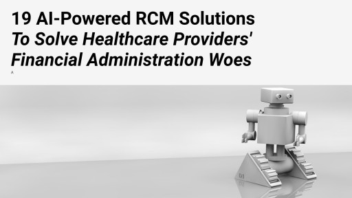 19 AI-Powered RCM Solutions to Solve Healthcare Providers' Financial Woes: Top Vendors Named in Black Book's Survey