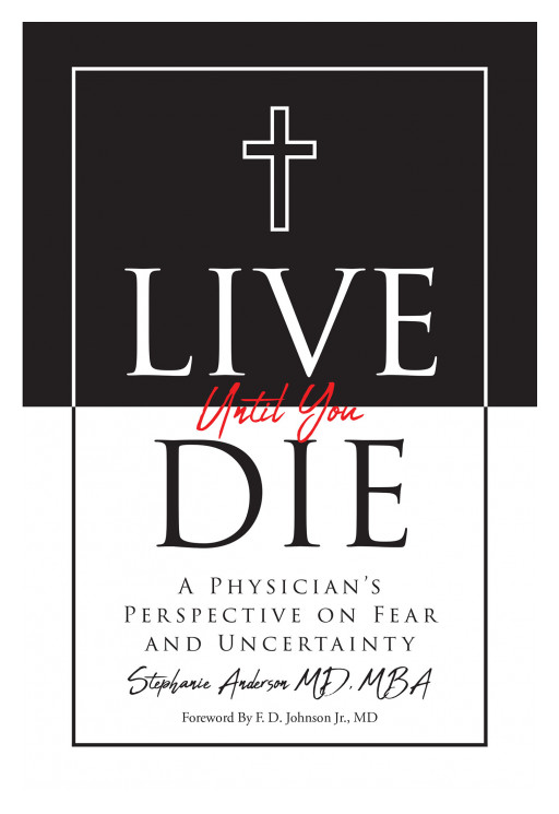Author Stephanie Anderson, MD, MBA's New Book, 'Live Until You Die', Provides Insight on Turning a Bad Situation Into One of Opportunity
