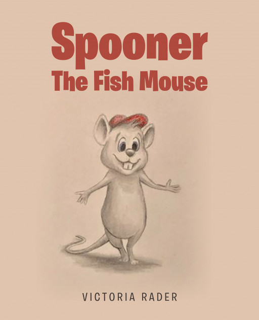 Victoria Rader's New Book 'Spooner, the Fish Mouse' is a Fun Read Into the Adventure of a Mouse Who Grew a Fish Tail