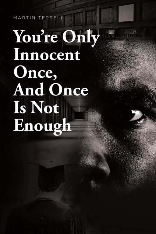 Martin Terrell's New Book 'You're Only Innocent Once, and Once is Not Enough' is a Great Narrative About a Black Man's Life With a Prison Record and Denied Innocence