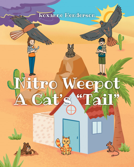 Roxanne Henderson's New Book 'Nitro Weepot: A Cat's 'Tail' is an Elating Chapter Book About a Cat and His Tough Journey to Save the Lost Cats and Master His New Power