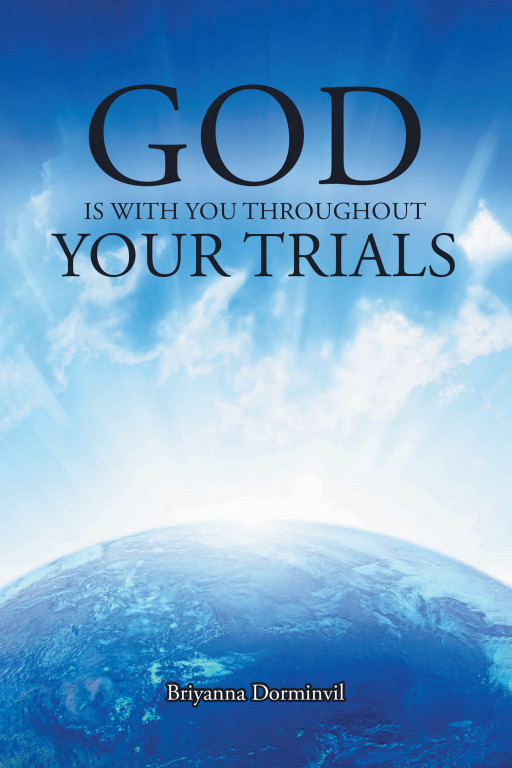 Author Briyanna Dorminvil's New Book, 'God is With You Throughout Your Trials', is an Inspirational Guide for the Faithful Soul