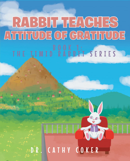 Dr. Cathy Coker's New Book, 'Rabbit Teaches Attitude of Gratitude', Is a Pensive Short Story on the Correlation Between Gratitude and Prosperity