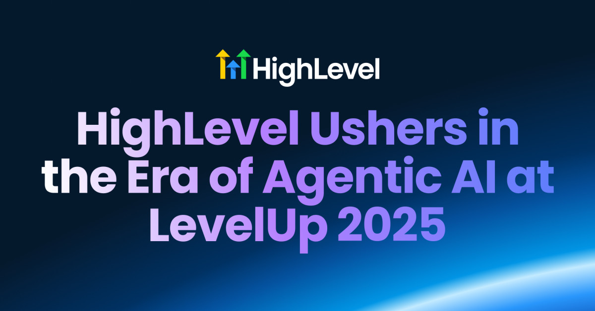 HighLevel Ushers in the Era of Agentic AI at LevelUp 2025 | Newswire