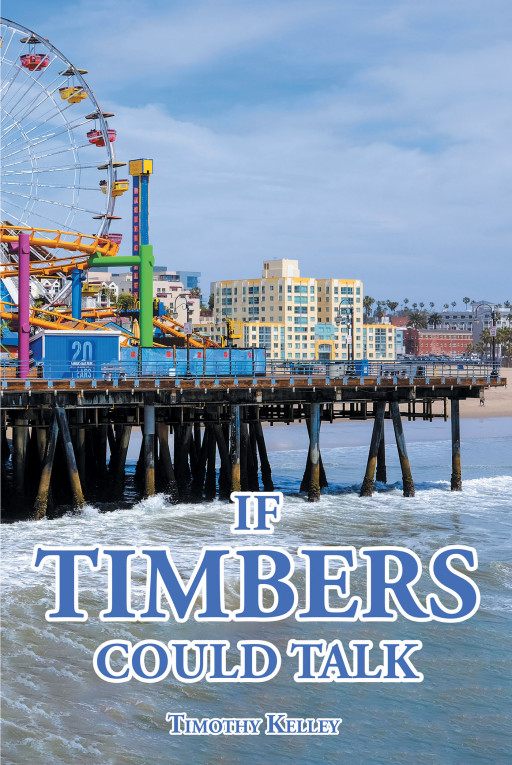 Author Timothy Kelley's New Book, 'If Timbers Could Talk' is a Tale That Personifies Two Iconic Piers in California