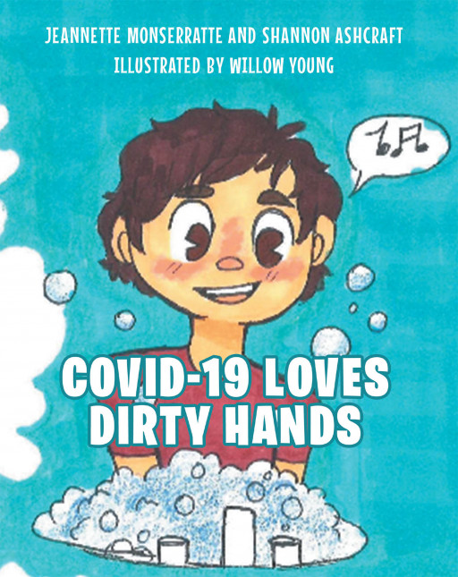 Jeannette Monserratte and Shannon Ashcraft's New Book 'COVID-19 Loves Dirty Hands' Shares a Wonderful Tale About the Importance of Cleanliness to Avoid Diseases