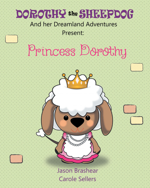 Jason Brashear and Carole Sellers's New Book 'Dorothy the Sheepdog and Her Dreamland Adventures' Shares the Adventures Dorothy Has While Helping Others When Dreaming