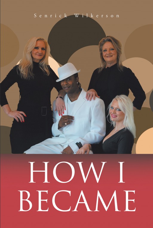 Senrick Wilkerson's New Book 'How I Became' is an Intriguing Novel of the Author's Moments of Love, Romance, and Heartbreak in Life