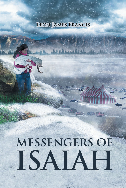 Author Leon James Francis' New Book, 'Messengers of Isaiah' is a Compelling Tale of a Rural Church Who Experience Miracles After Accepting a Difficult Challenge From God