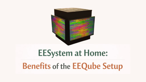 EESystem at Home: Benefits of the EEQube Setup