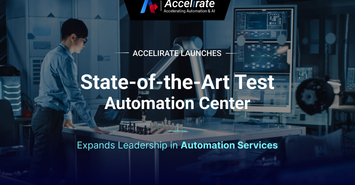 Accelirate Launches State-of-the-Art Test Automation Center to Expand Portfolio of Automation Services