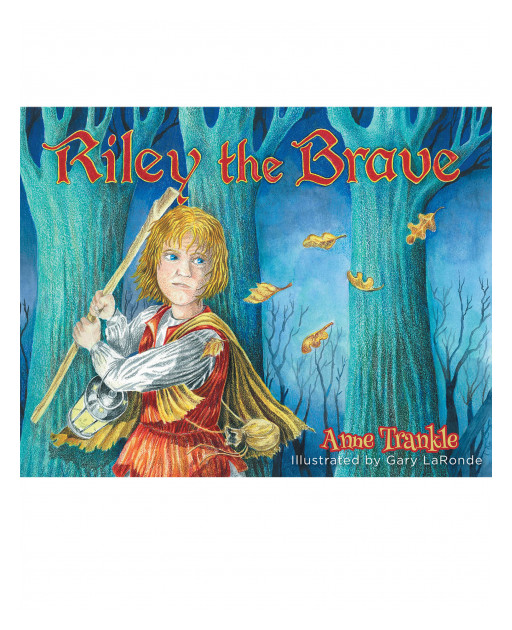 Anne Trankle's New Book 'Riley the Brave' Shares the Gleaming Light Within a Child's Heart as He Lives in a World of Darkness