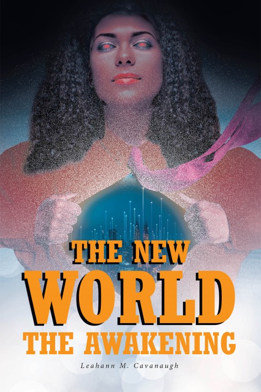 Leahann M. Cavanaugh's New Book 'The New World: The Awakening' Tells of a Goddess's Perilous Journey to Save Earth from Divine Destruction