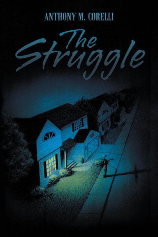 Anthony M. Corelli's New Book 'The Struggle' is a Gripping Account of Spiritual Struggles That Test a Family's Faith in God