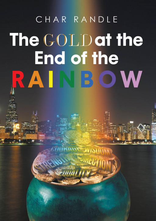 Char Randle's New Book 'The Gold at the End of the Rainbow' Allows Individuals to Appraise Themselves Not on the Basis of Society's Standards but Their Inherent Worth