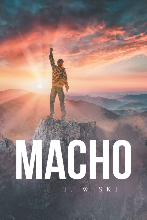 Author T. W'ski's New Book 'Macho' is an Examination of Machismo in Modern Society and the Evolution of Gender Norms, as Told Through a Vibrant Array of Poetry