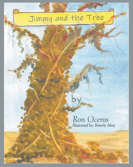Ron Oceros' New Book, 'Jimmy and the Tree' is a Wonderful Story About a Boy Who Builds a Friendship With an Unusual Character, Deals With Bullies, and Changes Them