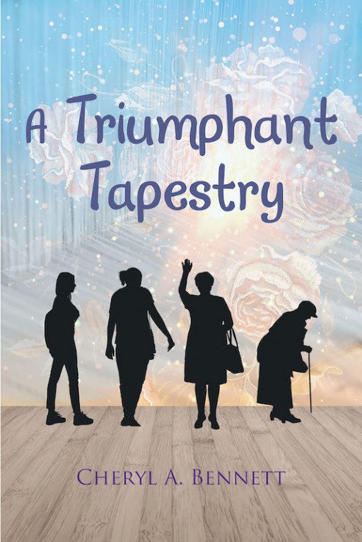 Cheryl A. Bennett's New Book 'A Triumphant Tapestry' is an Emotionally Driven Novel of a Life Lived and Woven by God's Ineffable Design
