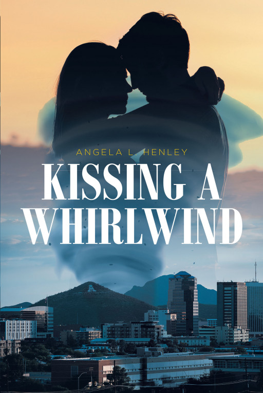 Author Angela Henley's New Book, 'Kissing a Whirlwind', is a Captivating Tale of Love, Friendship, Passion, and Danger Amidst an FBI Investigation