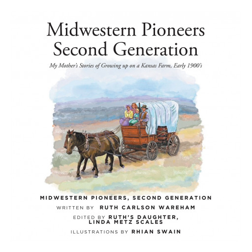 Ruth Carlson Wareham's New Book 'Midwestern Pioneers Second Generation' Explores the Way of Life for Farmers Living in the Midwest During the Early 1900s