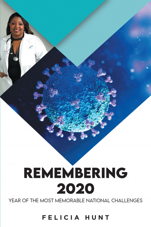 Felicia Hunt's New Book 'Remembering 2020: Year of the Most Memorable National Challenges' is an Essential Read on the Struggles of COVID-19 Pandemic and Systemic Racism